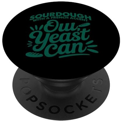 Sourdough with a French Accent, oui, Yeast can PopSockets Klebender PopGrip