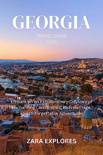 GEORGIA TRAVEL GUIDE 2023: Embark on an Extraordinary Odyssey of Enchanting Landscapes, Rich Heritage, and Unforgettable Adventures (English Edition)