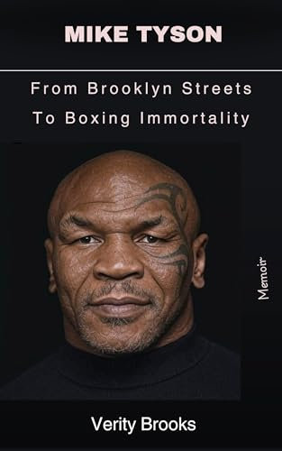 Mike Tyson: From Brooklyn Streets To Boxing Immortality (English Edition)