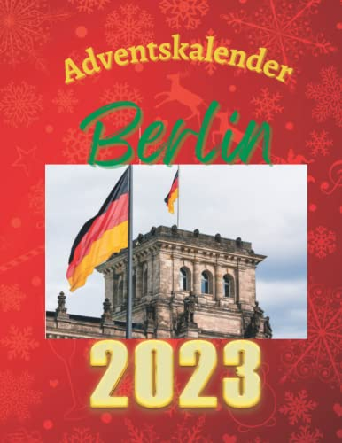 Adventskalender berlin 2023: 24 einzigartige Schnappschüsse der Stadt, die niemals schläft, mit 24 faszinierenden Fakten und Bildern.