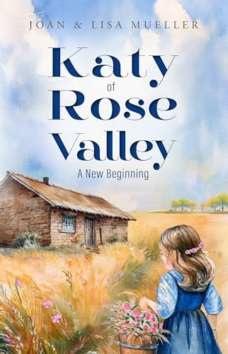 Katy of Rose Valley: A New Beginning (Roses of the Valley, Band 2)