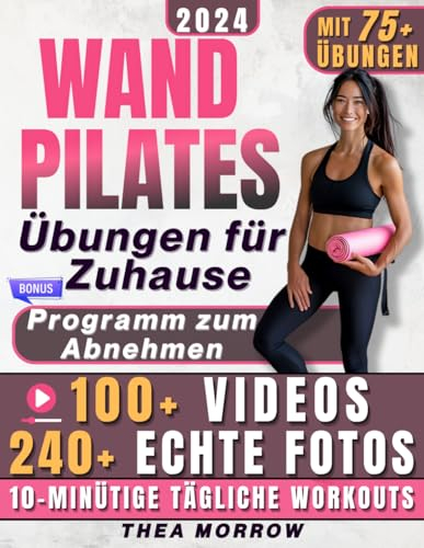 Wand Pilates für Zuhause: Erreiche deine Wunschfigur mit einem 28-Tage-Programm – über 75 einfache Übungen, Schritt-für-Schritt-Videos und Fotos für einen schlanken und gesunden Körper