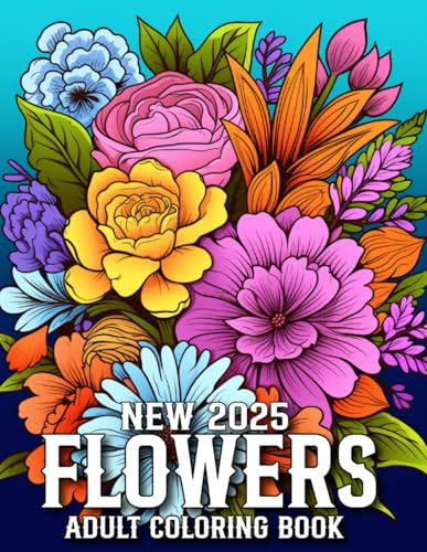 Flowers 2025 New Coloring Book For Adult: Large Print Flowers Coloring Book with Beautiful Flowers, Vases with Bouquets, and Patterns Coloring Pages ... Women.(Flowers 2025 New Coloring Book)