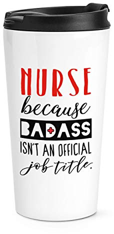 Nurse Because Badass Isn't an Official Job Title Travel Mug Cup