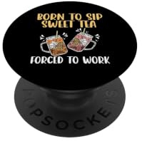 Born to Sip Sweet Tea Forced to Work Lover Southern PopSockets Klebender PopGrip