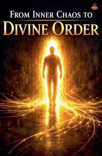 From Inner Chaos to Divine Order (Inner Life & Message of the Cross)