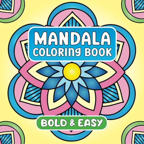 Mandala Coloring Book: 50 Fun, Easy and Bold Mandala Designs for Stress Relief and Relaxation for Kids, Adults and Seniors (Easy Strokes)