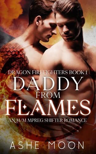 Daddy From Flames: An M/M Mpreg Shifter Romance (Dragon Firefighters, Band 1)