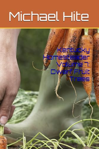 Kentucky Homesteader Volume 7: Dwarf Fruit Trees