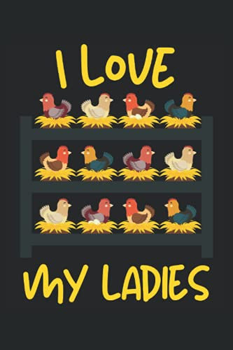 I LOVE MY LADIES: Notizbuch A5, 120 Seiten, LINIERT - Lustiges Hühner Landwirt Motiv für Alle die Hühner haben und lieben! Super als Notizbuch, ... und Hühnerliebhaber Geschenkidee!