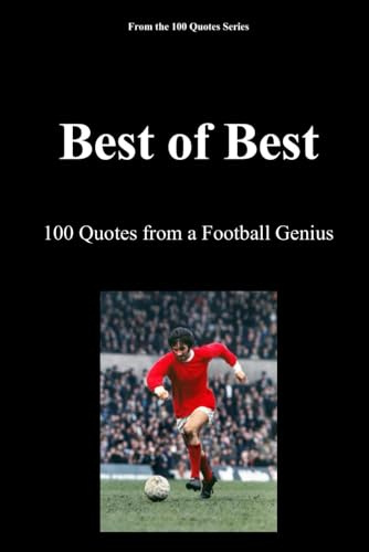 Best of Best: 100 Quotes from a Football Genius (The 100 Quotes Series/Sport, Band 4)