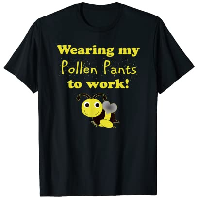 Funny Beekeeper Worker Wearing Pollen Pants to Work T-Shirt