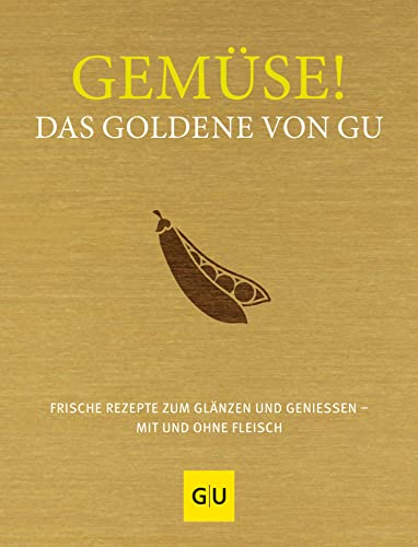 Gemüse! Das Goldene von GU: Frische Rezepte zum Glänzen und Genießen – mit und ohne Fleisch (GU Die goldene Reihe)