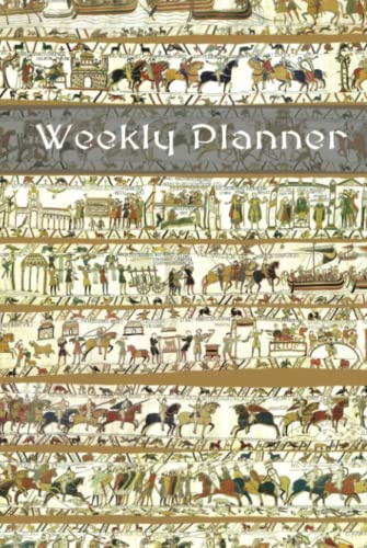 Weekly Planner Bayeux Tapestry: Alternating blank and planner 110 pages 6'x9' hardcover Scrapbook, Sketchbook, Notebook - medieval gothic middle ages themed book