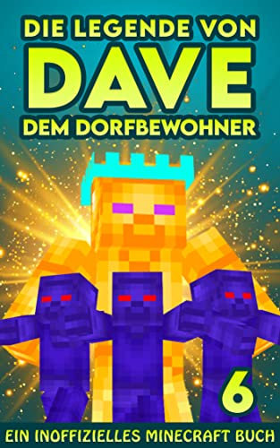 Dave, dem Dorfbewohner 6: Ein Inoffizielles Minecraft Buch (Die Legende von Dave der Dorfbewohner)