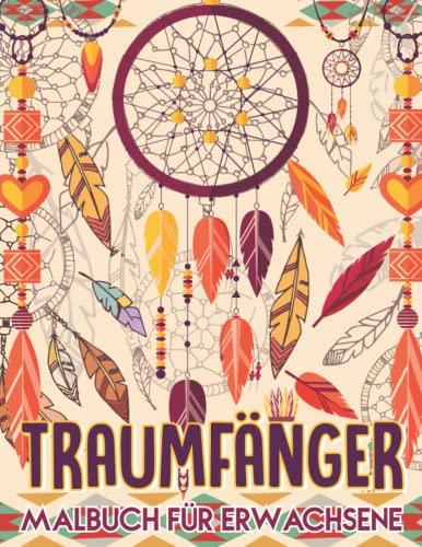 Traumfänger Malbuch für Erwachsene: 30 wunderschöne, einzigartige Traumfänger-Designs für Erwachsene mit entspannenden Seiten mit verschiedenen Formen ... indianischen Traumfängern, Stressabbau