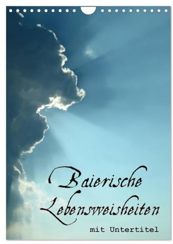 Baierische Lebensweisheiten mit Untertitel (Wandkalender 2026 DIN A4 hoch), CALVENDO Monatskalender: oder wie man Schwieriges einfach sagt (CALVENDO Kunst)