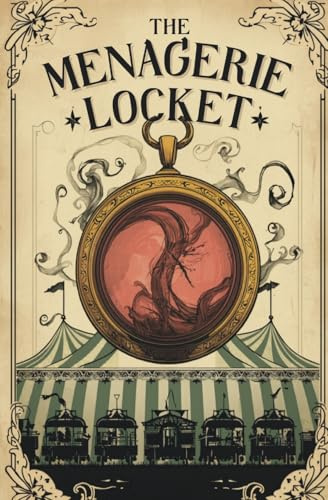 The Menagerie Locket: This is No Ordinary Circus