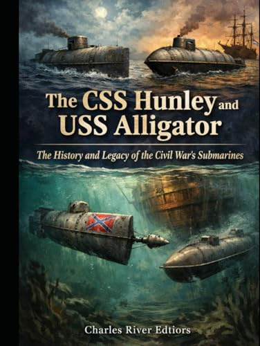 The CSS Hunley and USS Alligator: The History and Legacy of the Civil War’s Submarines