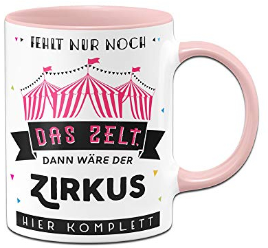 Tassenbrennerei Tasse mit Spruch Fehlt nur noch das Zelt dann wäre der Zirkus Hier komplett Bürotasse Tassen mit Sprüchen lustig (Rosa)