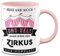Tassenbrennerei Tasse mit Spruch Fehlt nur noch das Zelt dann wäre der Zirkus Hier komplett Bürotasse Tassen mit Sprüchen lustig (Rosa)