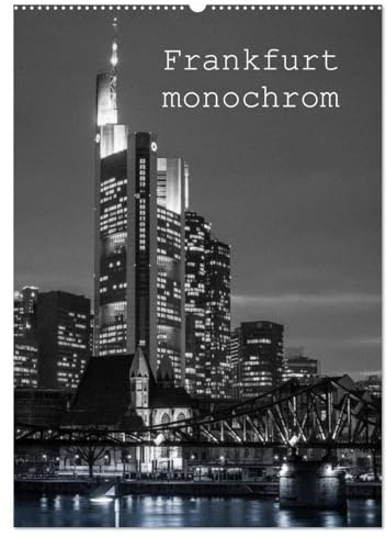 Frankfurt monochrom (Wandkalender 2026 DIN A2 hoch), CALVENDO Monatskalender: Frankfurt ist auch in monochrom sehenswert. (CALVENDO Orte)