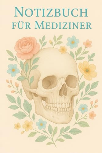 Notizbuch für Mediziner: Totenkopf mit Blumen - Pflege - Medizinstudenten - Medizinische Fachangestellte in Ausbildung - Sanitäter - 120 Linierte ... Notizblock für Ärzte, Medizinstudenten