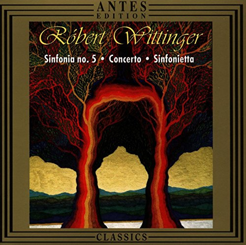 Wittinger: Symphony No 5, Op. 54 / Concerto for String Trio and Orchestra, Op. 58 / Sinfonietta, Op. 53