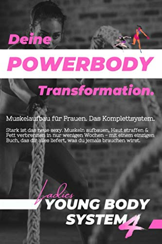 Deine Powerbody Transformation | Muskelaufbau für Frauen: Gestraffte Haut & gezielter Muskelaufbau - Das allererste Komplettsystem & Fitnessbuch für ... uvm!) (Young Body System 4.0, Band 1)