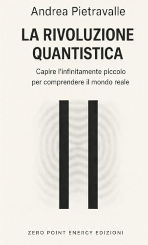 La rivoluzione quantistica: capire l’infinitamente piccolo per comprendere il mondo reale