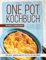 One Pot Kochbuch: Über 100 Kreativ-Rezepte für Genießer – Einfach, Gesund & Schnell, Der ultimative Guide für die moderne Küche