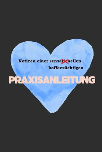 Notizen einer kaffeesüchtigen Praxisanleitung