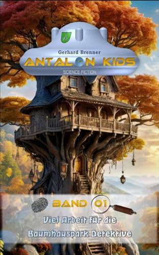 Viel Arbeit für die Baumhauspark Detektive (Antalon Kids 1)