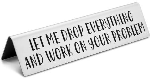 Let Me Drop Everything and Work On Your Problem Funny Desk Plate Sign | Funny office desk sign • Novelty nameplate • Coworker gift • Boss gift • Manager gift • Workplace humor decor