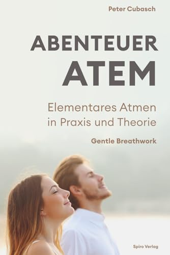 Abenteuer Atem: Elementares Atmen in Praxis und Theorie