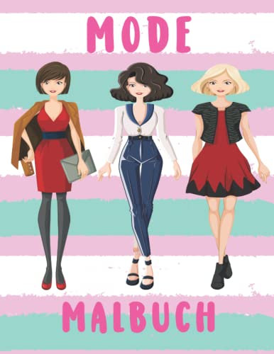 Mode Malbuch Für Mädchen: Lustige Mode-Malvorlagen für Frauen und Mädchen mit wunderschönen Designzeichnungen für Erwachsene, Kinder und Jugendliche