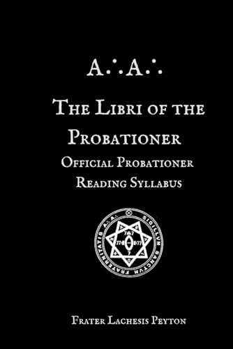 The Libri of the Probationer: Official Probationer Reading Syllabus of the A∴A∴ (A∴A∴ Curriculum Series)