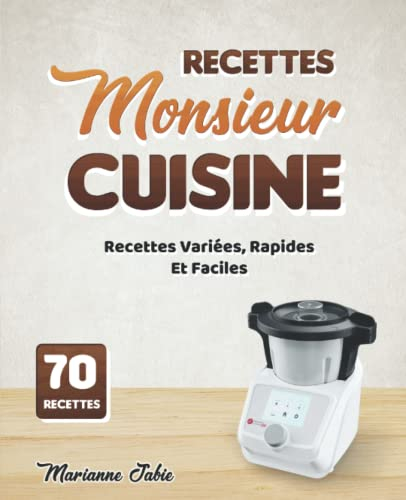 Recettes Monsieur Cuisine: Recettes Variées, Rapides Et Faciles