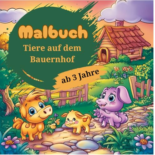 Malbuch Bauernhof Tiere – 45 süße Illustrationen für kleine Kinder ab 3 Jahren: Entdecke die bunte Welt der Bauernhoftiere! (Tier Malbücher für Kinder, Band 1)