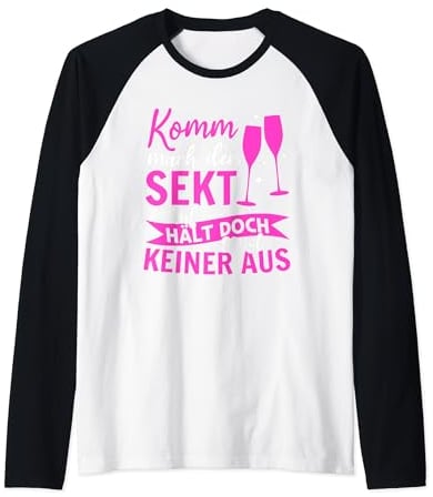 Komm mach den Sekt auf, hält doch sonst keiner aus Lustiges Raglan