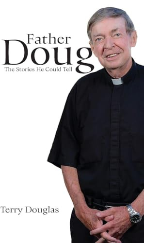 Father Doug The Stories He Could Tell: Edited by Terry Douglas
