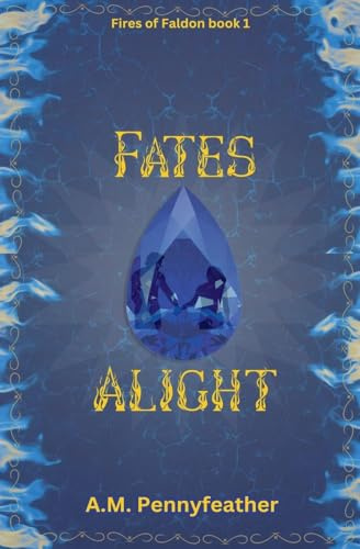Fates Alight (Fires of Faldon, Band 1)