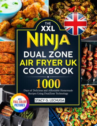 The XXL Ninja Dual Zone Air Fryer UK Cookbook: 1000 Days of Delicious and Affordable Homemade Recipes Using DualZone Technology|Full Color Pictures Version