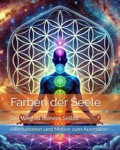 Farben der Seele: Der Weg zu deinem Selbst (Seelenkunst, Band 1)