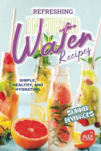 Refreshing Infused Water Recipes: Simple, Healthy, and Hydrating Summer Beverages