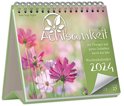 Achtsamkeit Wochenkalender 2024 - Mit Übungen und guten Gedanken durch das Jahr: Der Tischkalender für mehr Achtsamkeit und gute Gedanken – Achtsamkeitskalender 2024 mit inspirierenden Sprüchen