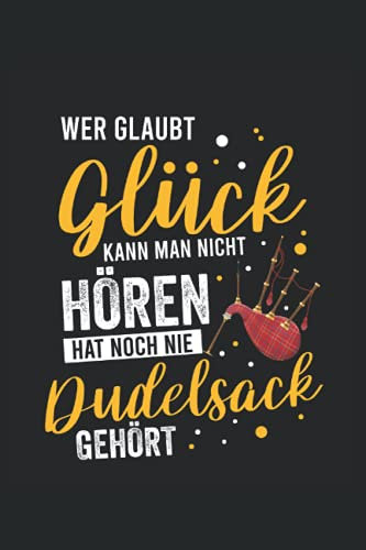 Wer glaubt Glück kann man nicht hören hat noch nie Dudelsack gehört: Dudelsack Notizbuch - Toller linierter Notizblock für Dudelsackspieler & Sackpfeifer
