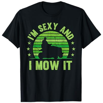 I'm Sexy and I Mow it Rasenmäher Gartenarbeit Gras Geschenk T-Shirt