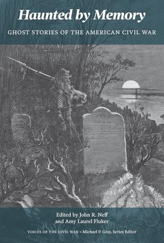 Haunted by Memory: Ghost Stories of the American Civil War (Voices of the Civil War)