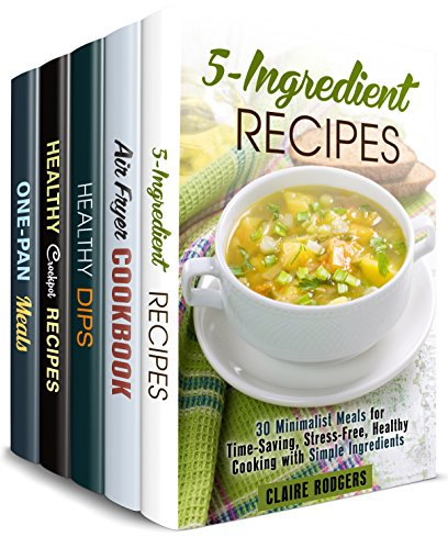Simple Meals Box Set (5 in 1): 5-Ingredient, Air Fryer, Dips, Dippers and Crockpot Recipes for Stress-Free Cooking (Slow Cooking & Crock Pot)